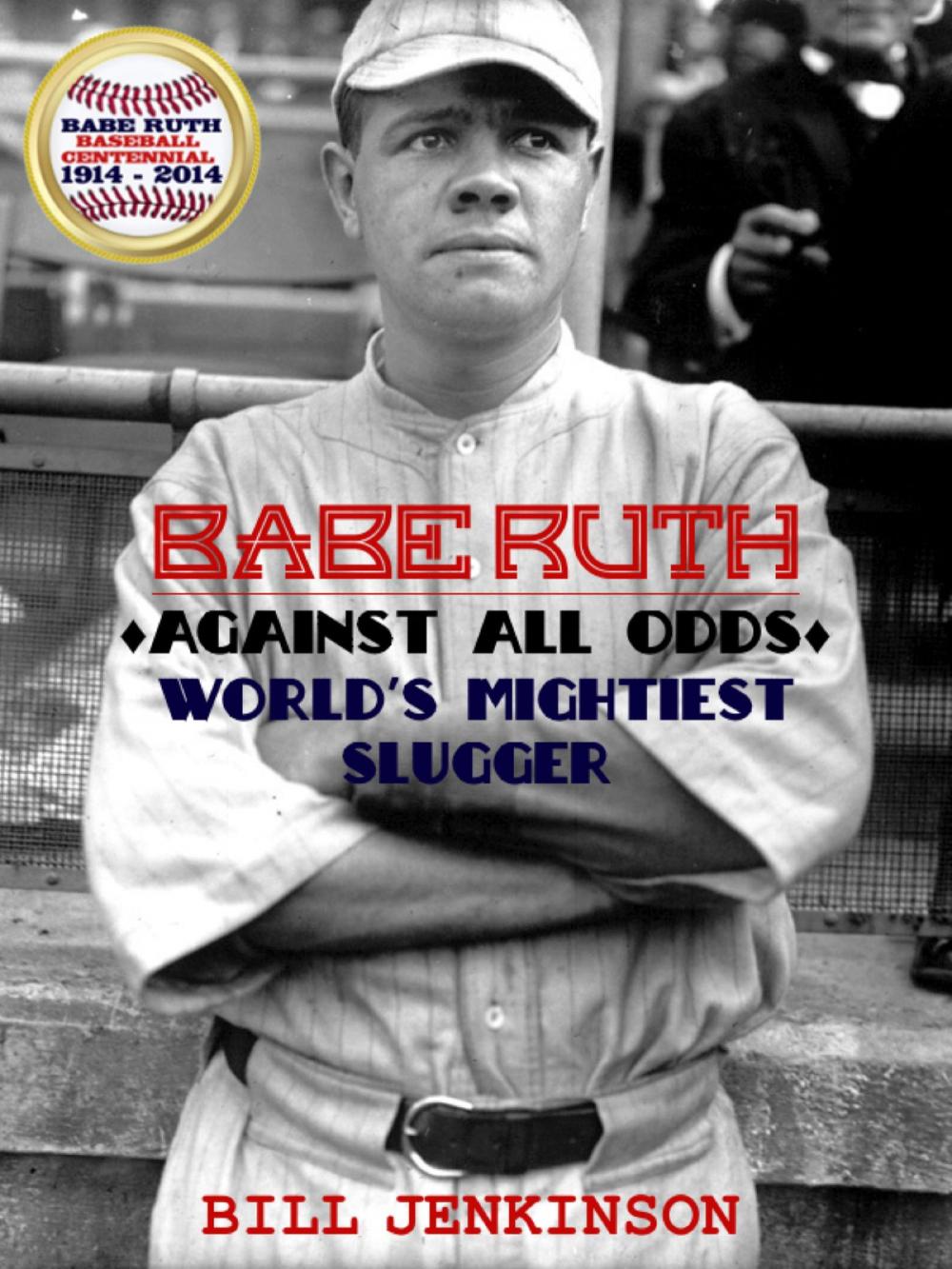 Big bigCover of Babe Ruth: Against All Odds, World's Mightiest Slugger