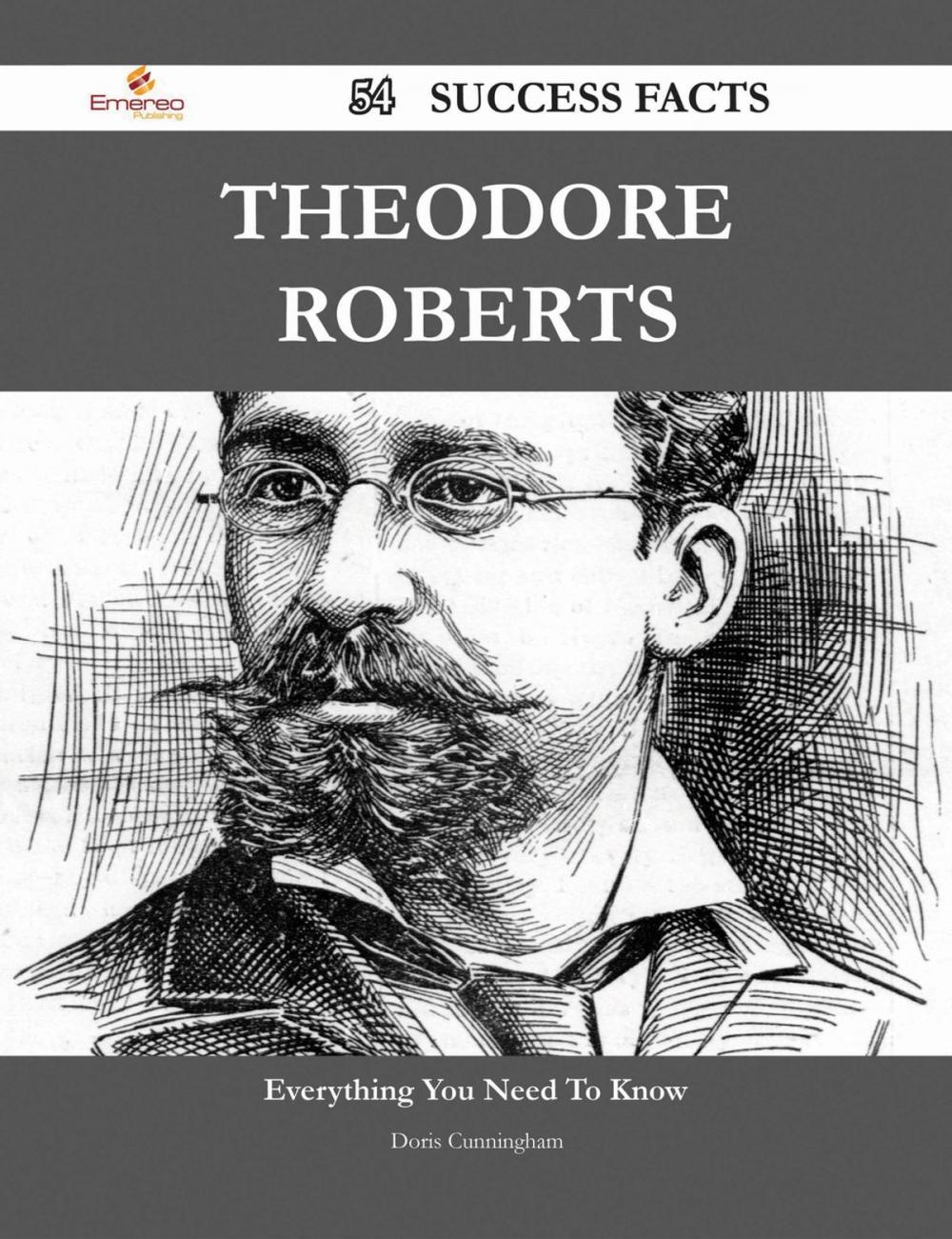 Big bigCover of Theodore Roberts 54 Success Facts - Everything you need to know about Theodore Roberts