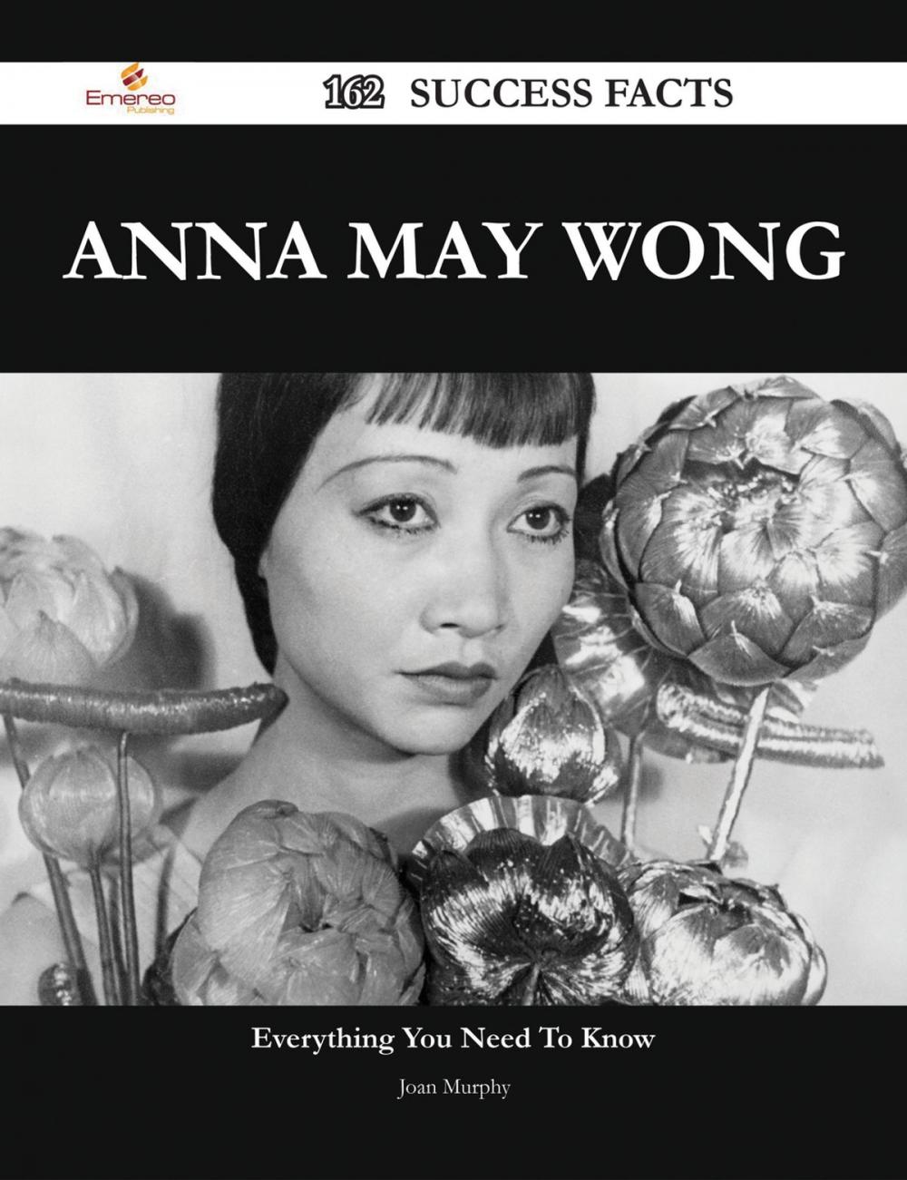 Big bigCover of Anna May Wong 162 Success Facts - Everything you need to know about Anna May Wong