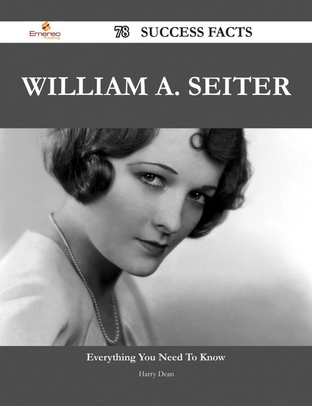 Big bigCover of William A. Seiter 78 Success Facts - Everything you need to know about William A. Seiter