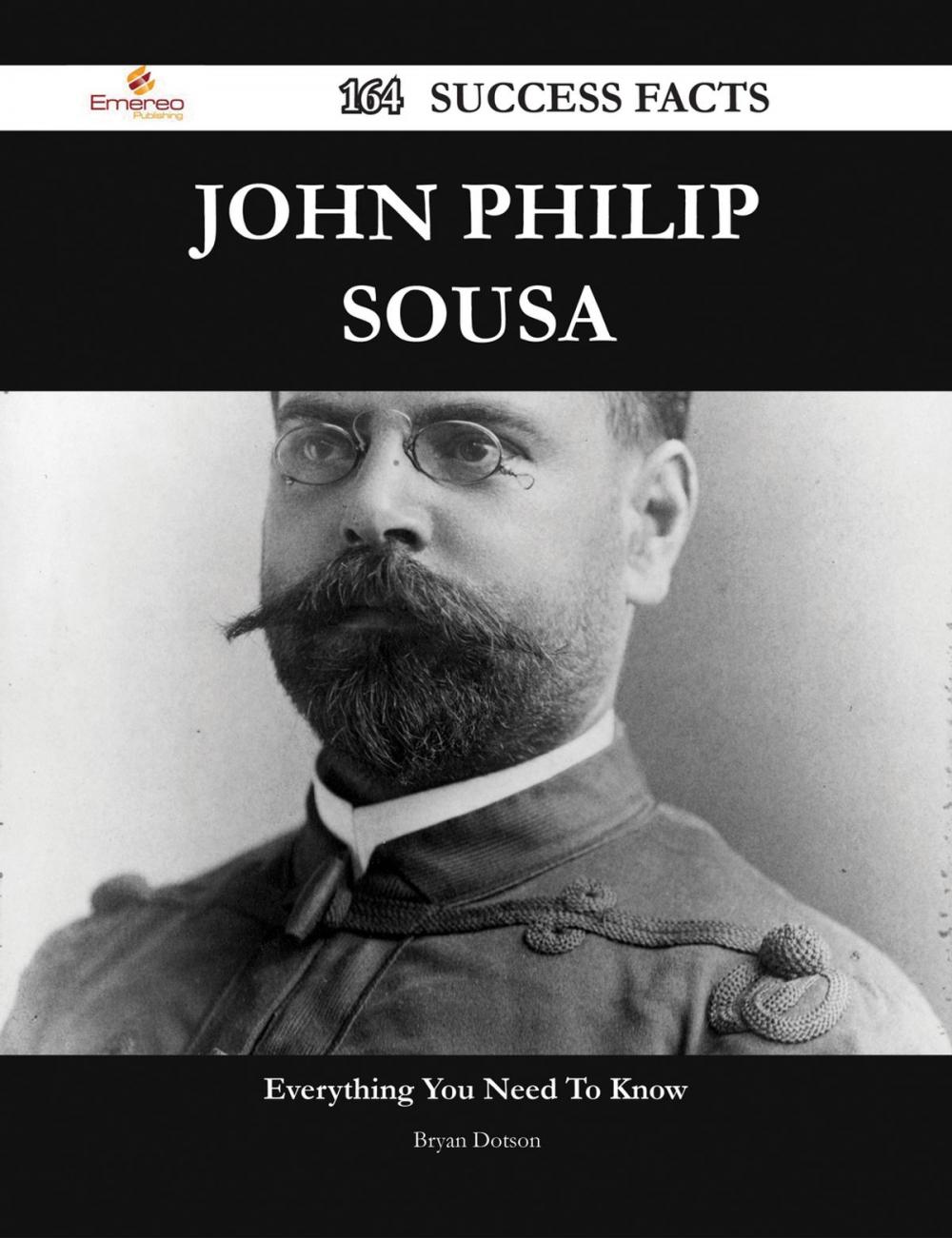 Big bigCover of John Philip Sousa 164 Success Facts - Everything you need to know about John Philip Sousa