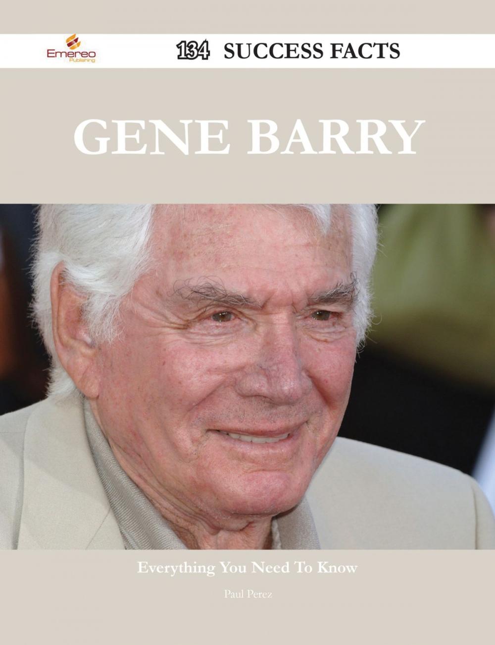 Big bigCover of Gene Barry 134 Success Facts - Everything you need to know about Gene Barry