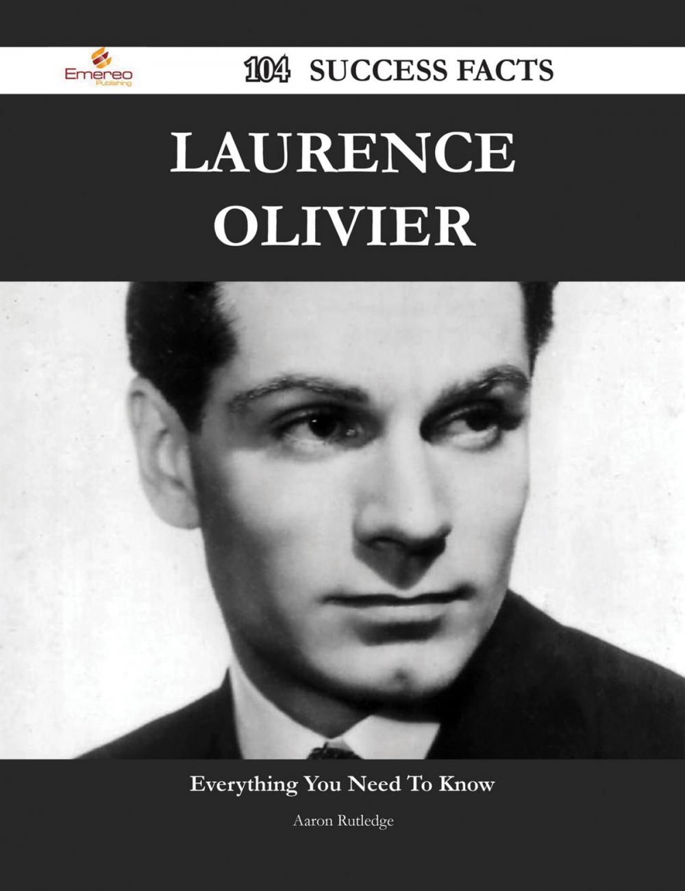 Big bigCover of Laurence Olivier 104 Success Facts - Everything you need to know about Laurence Olivier