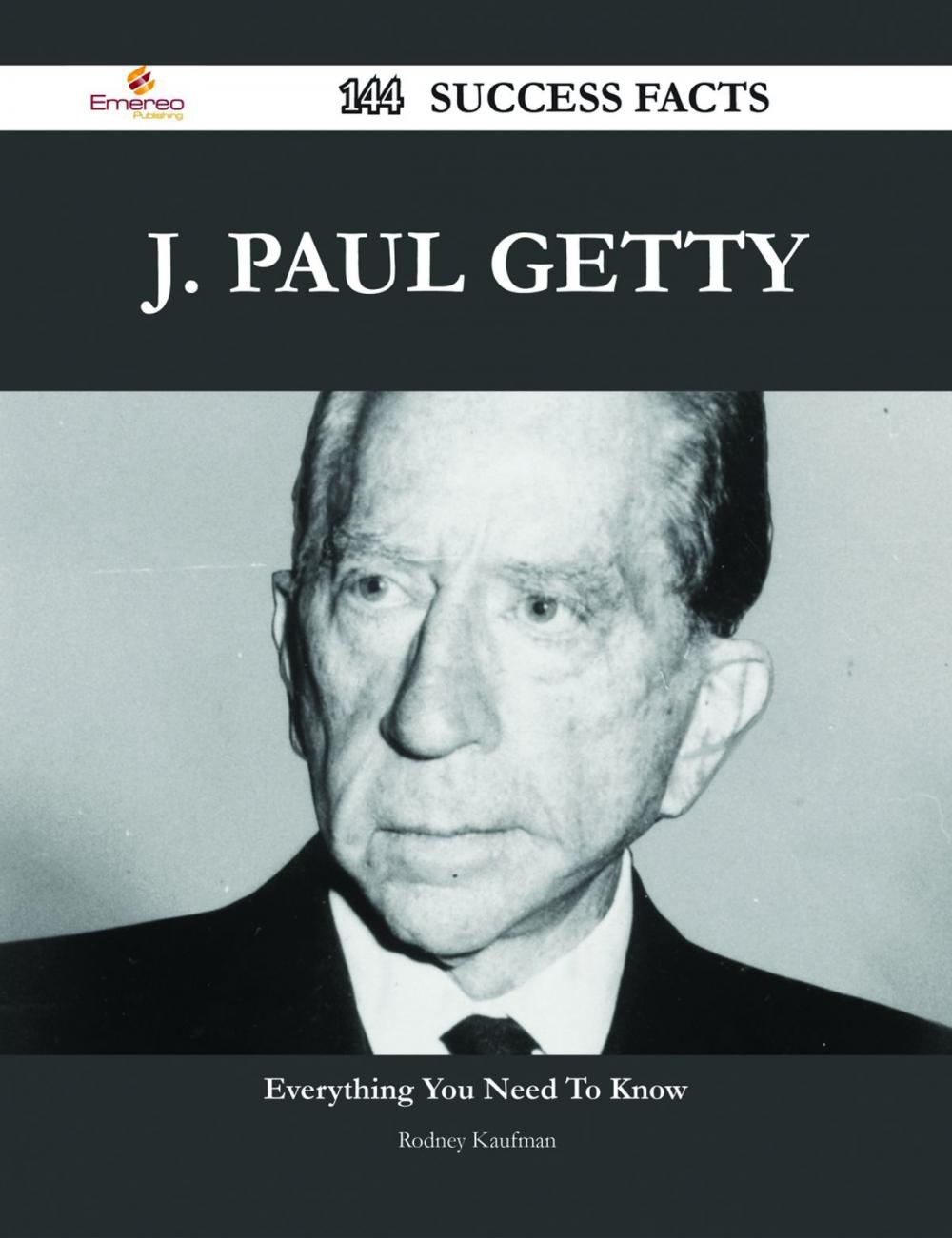 Big bigCover of J. Paul Getty 144 Success Facts - Everything you need to know about J. Paul Getty