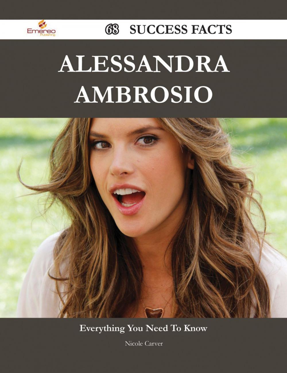 Big bigCover of Alessandra Ambrosio 68 Success Facts - Everything you need to know about Alessandra Ambrosio