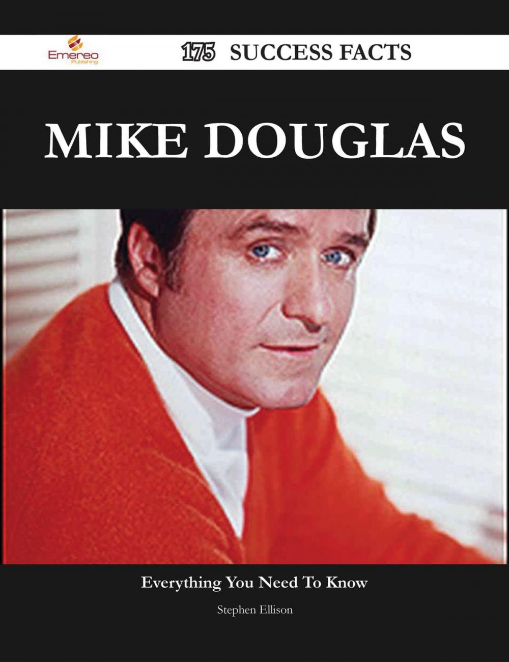 Big bigCover of Mike Douglas 175 Success Facts - Everything you need to know about Mike Douglas