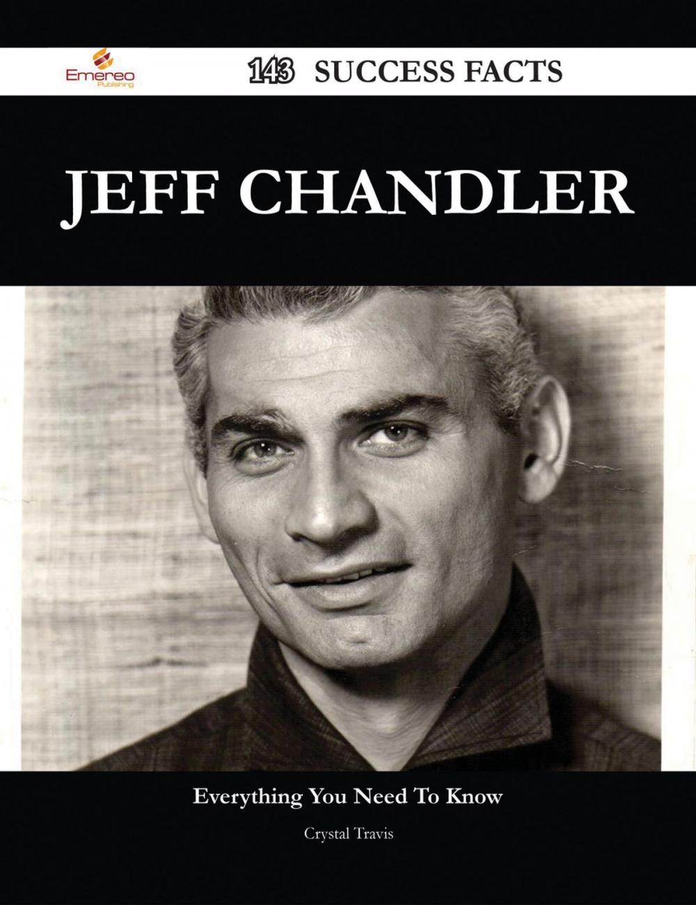Big bigCover of Jeff Chandler 143 Success Facts - Everything you need to know about Jeff Chandler