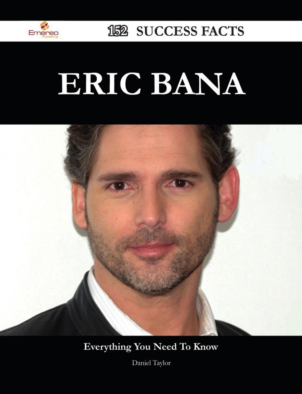 Big bigCover of Eric Bana 152 Success Facts - Everything you need to know about Eric Bana