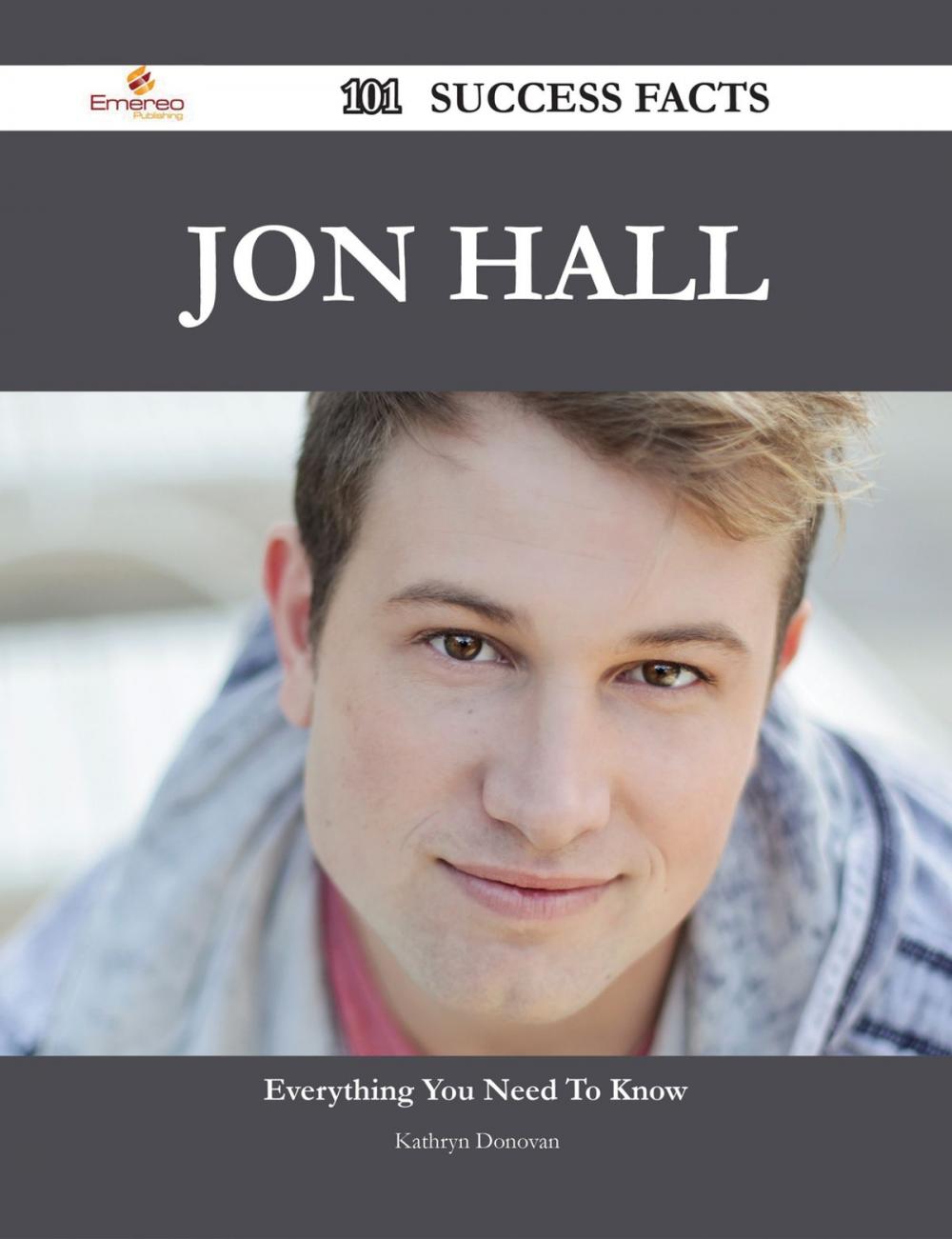 Big bigCover of Jon Hall 101 Success Facts - Everything you need to know about Jon Hall