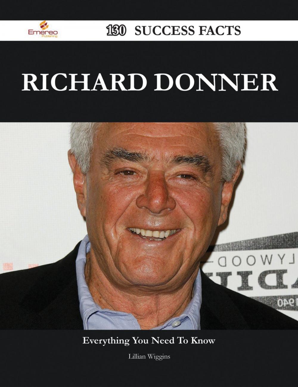 Big bigCover of Richard Donner 130 Success Facts - Everything you need to know about Richard Donner