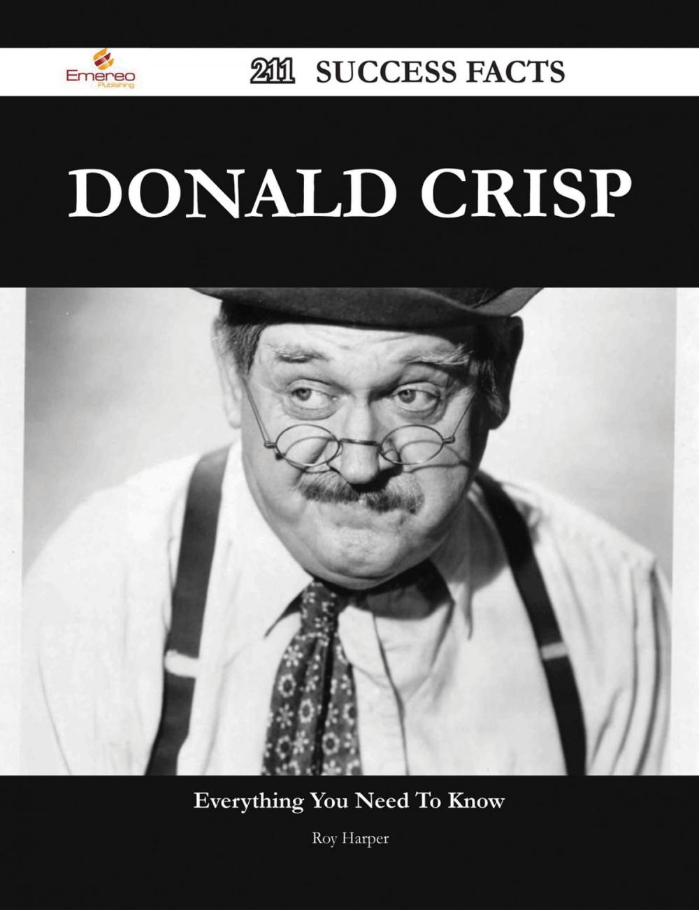 Big bigCover of Donald Crisp 211 Success Facts - Everything you need to know about Donald Crisp