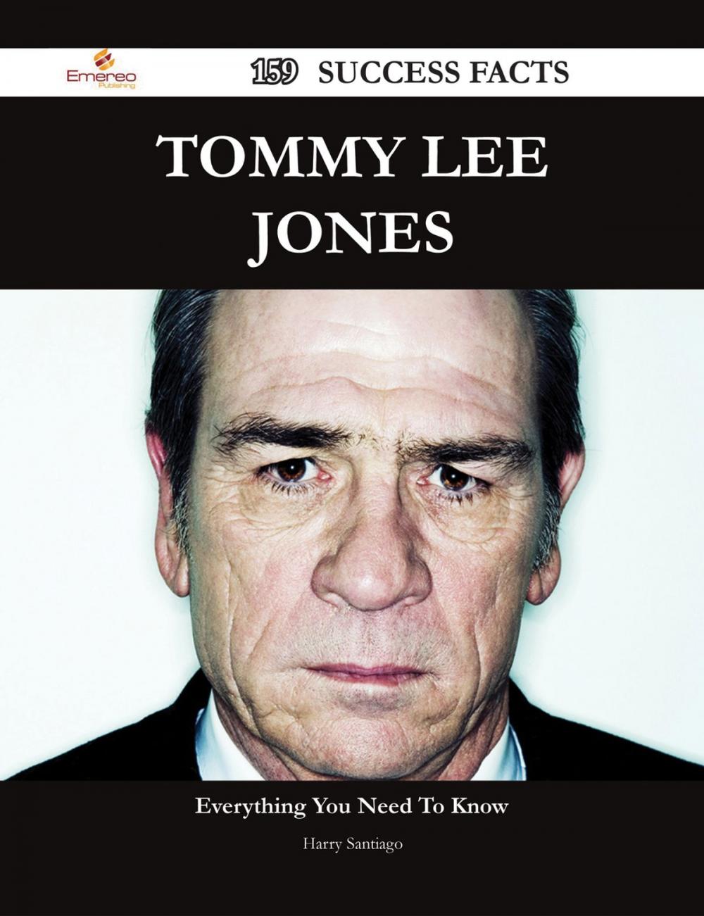 Big bigCover of Tommy Lee Jones 159 Success Facts - Everything you need to know about Tommy Lee Jones