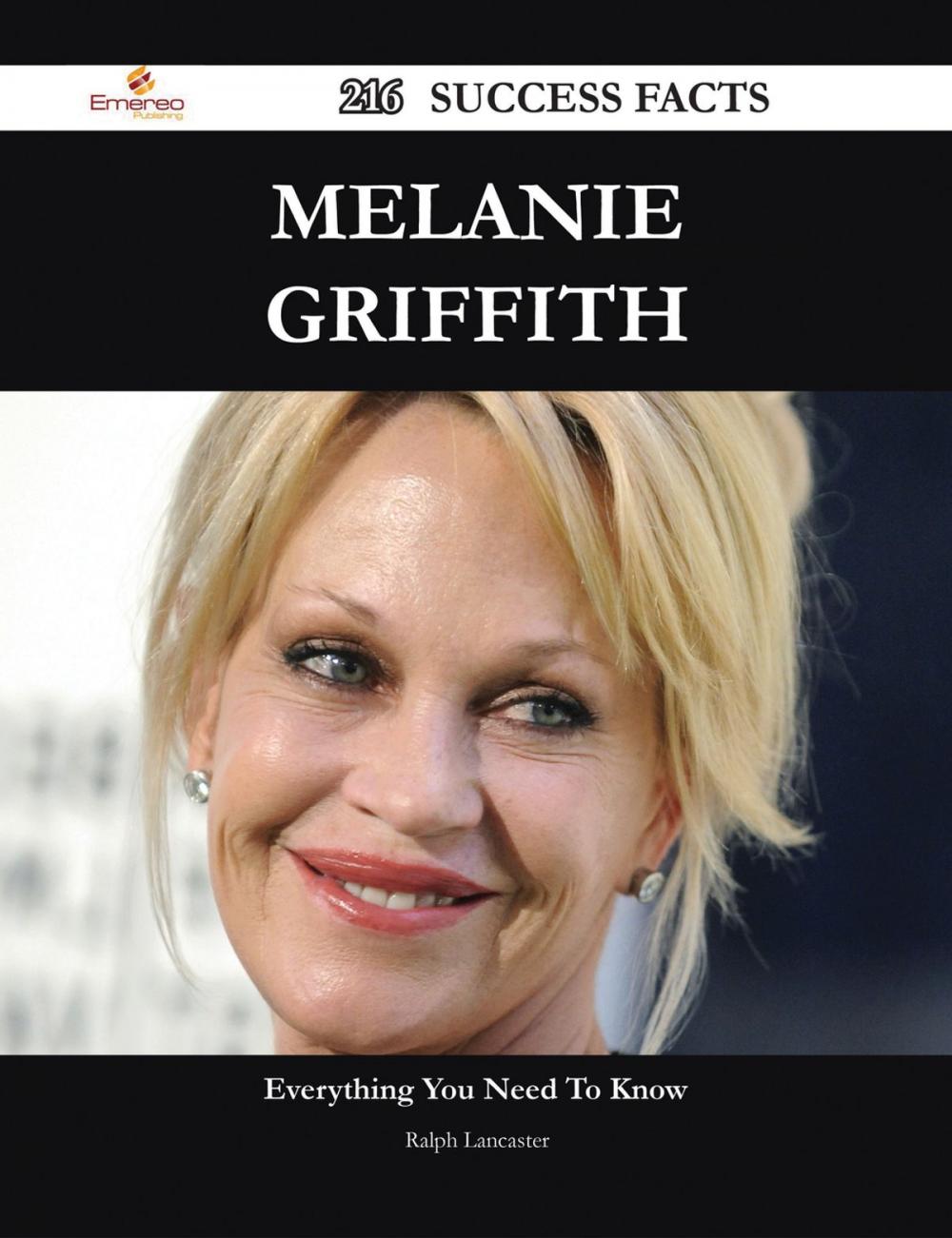 Big bigCover of Melanie Griffith 216 Success Facts - Everything you need to know about Melanie Griffith