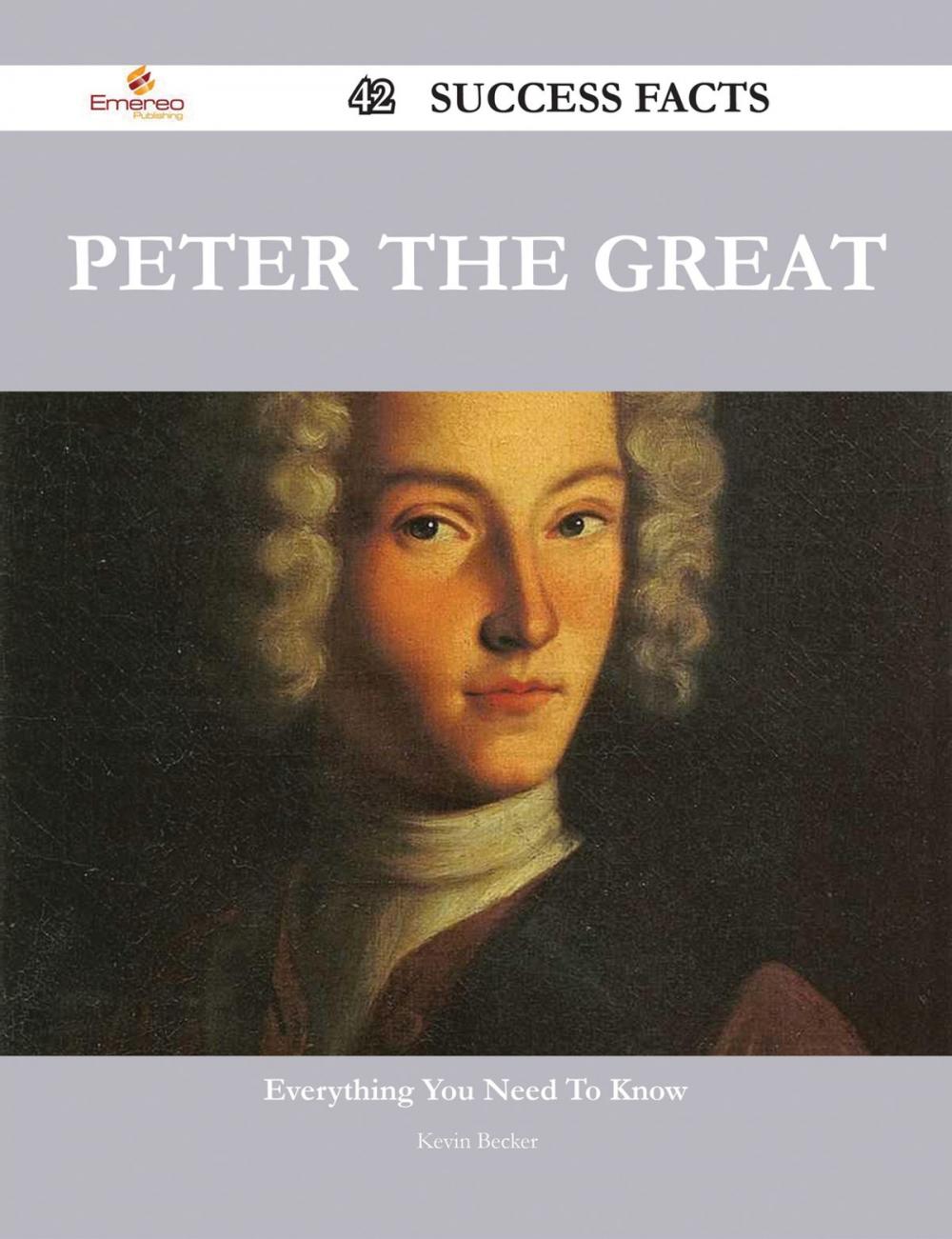 Big bigCover of Peter the Great 42 Success Facts - Everything you need to know about Peter the Great