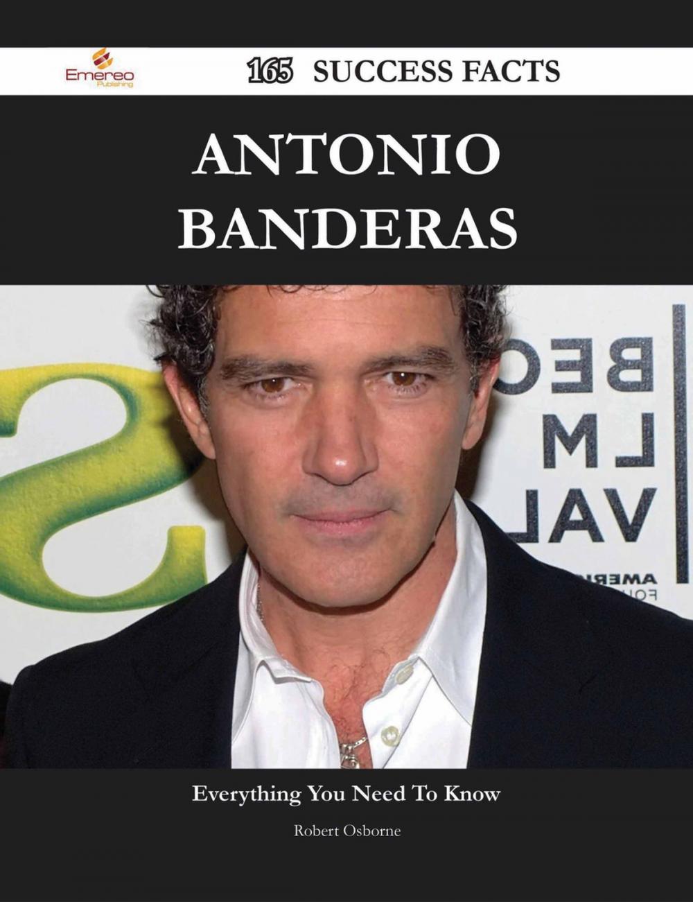 Big bigCover of Antonio Banderas 165 Success Facts - Everything you need to know about Antonio Banderas