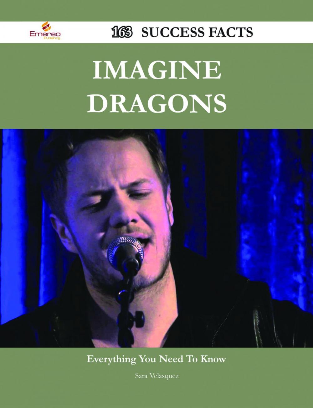 Big bigCover of Imagine Dragons 163 Success Facts - Everything you need to know about Imagine Dragons