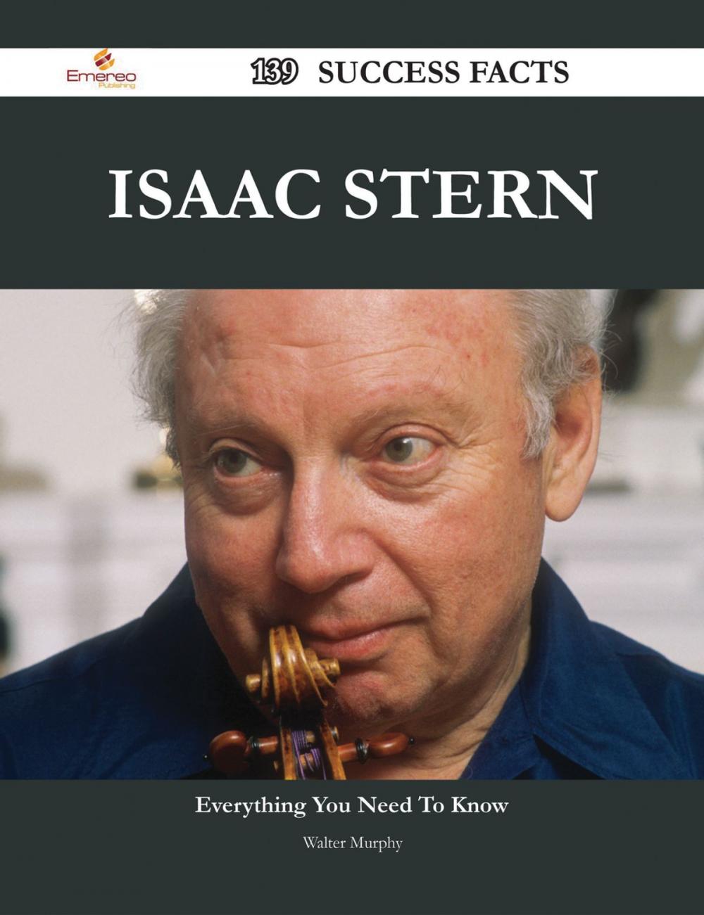 Big bigCover of Isaac Stern 139 Success Facts - Everything you need to know about Isaac Stern