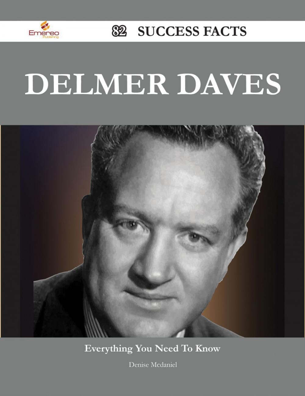 Big bigCover of Delmer Daves 82 Success Facts - Everything you need to know about Delmer Daves