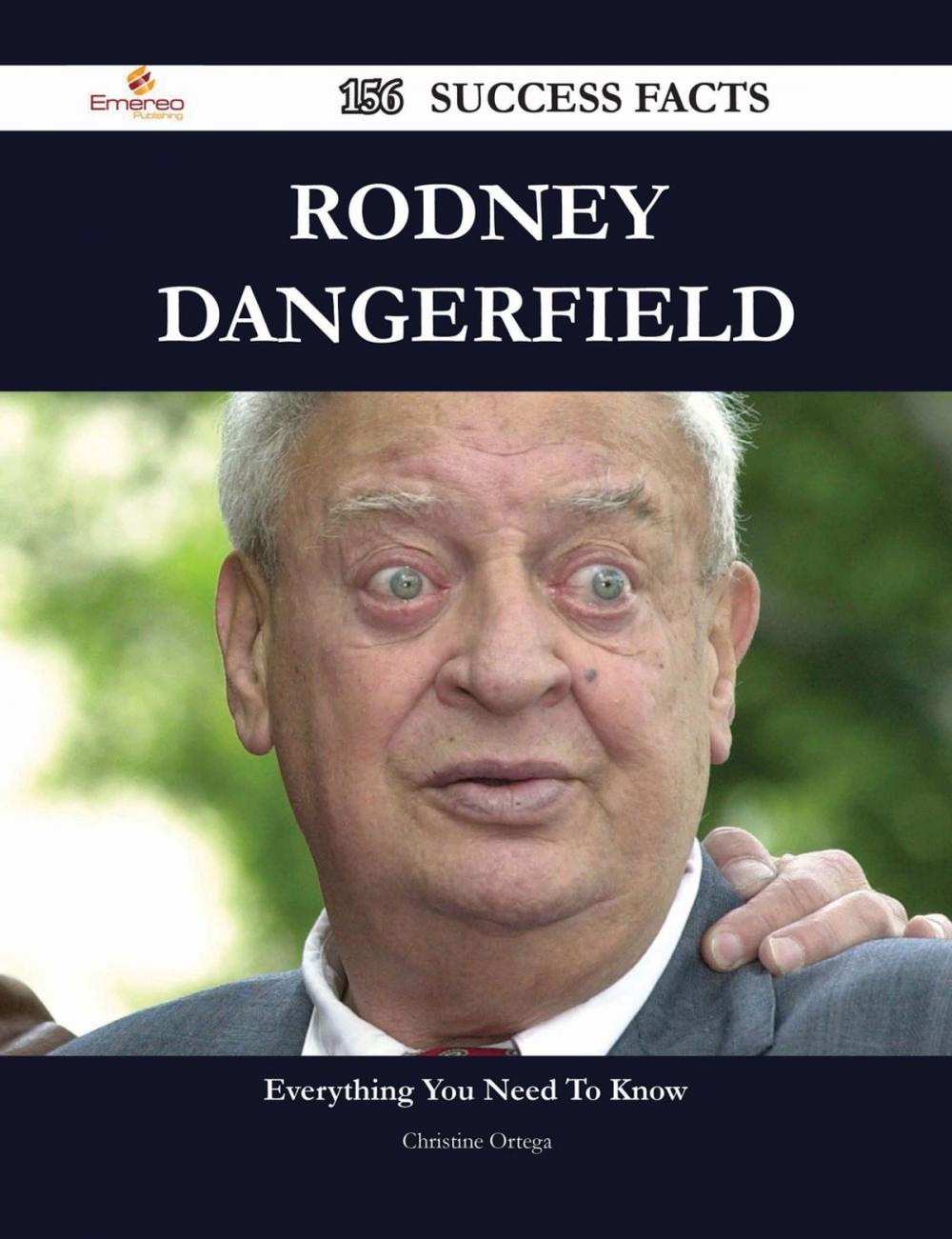 Big bigCover of Rodney Dangerfield 156 Success Facts - Everything you need to know about Rodney Dangerfield