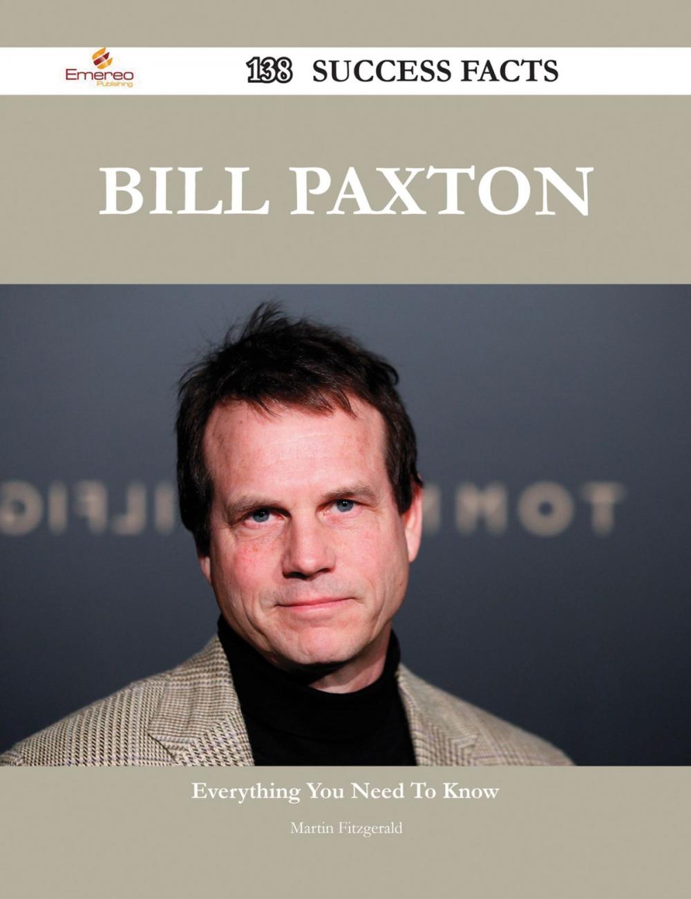 Big bigCover of Bill Paxton 138 Success Facts - Everything you need to know about Bill Paxton