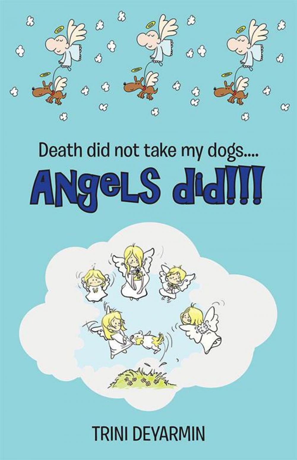 Big bigCover of Death Did Not Take My Dogs....Angels Did!!!