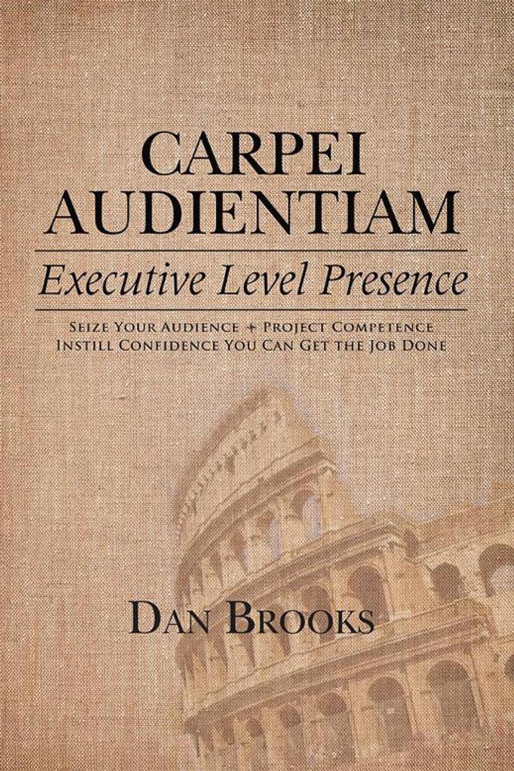 Big bigCover of Carpei Audientiam: Executive Level Presence