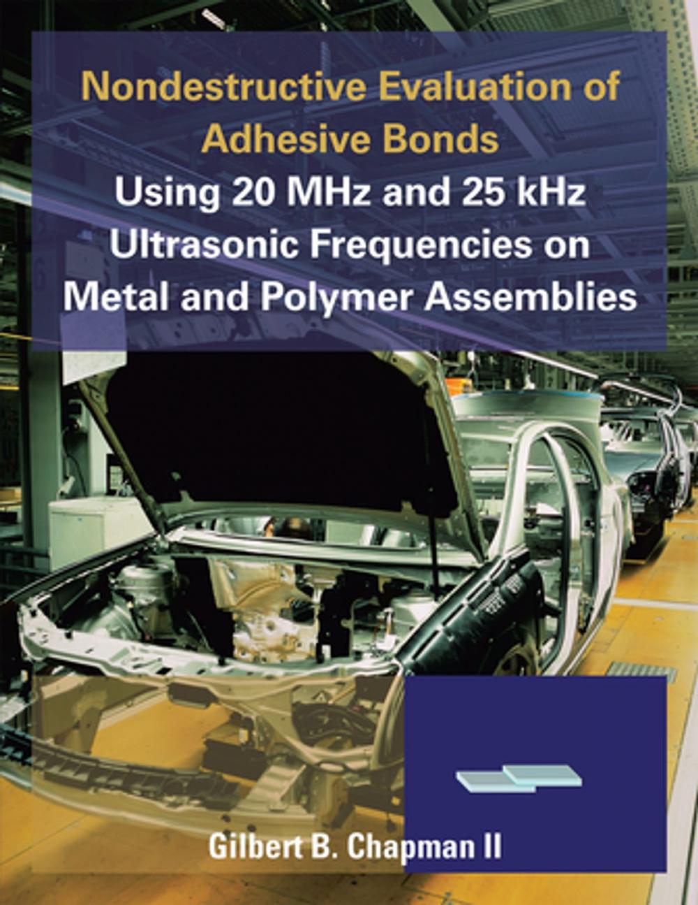 Big bigCover of Nondestructive Evaluation of Adhesive Bonds Using 20 Mhz and 25 Khz Ultrasonic Frequencies on Metal and Polymer Assemblies