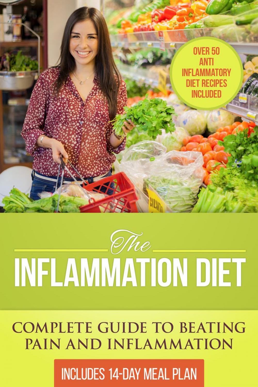 Big bigCover of The Inflammation Diet: Complete Guide to Beating Pain and Inflammation with Over 50 Anti-Inflammatory Diet Recipes Included