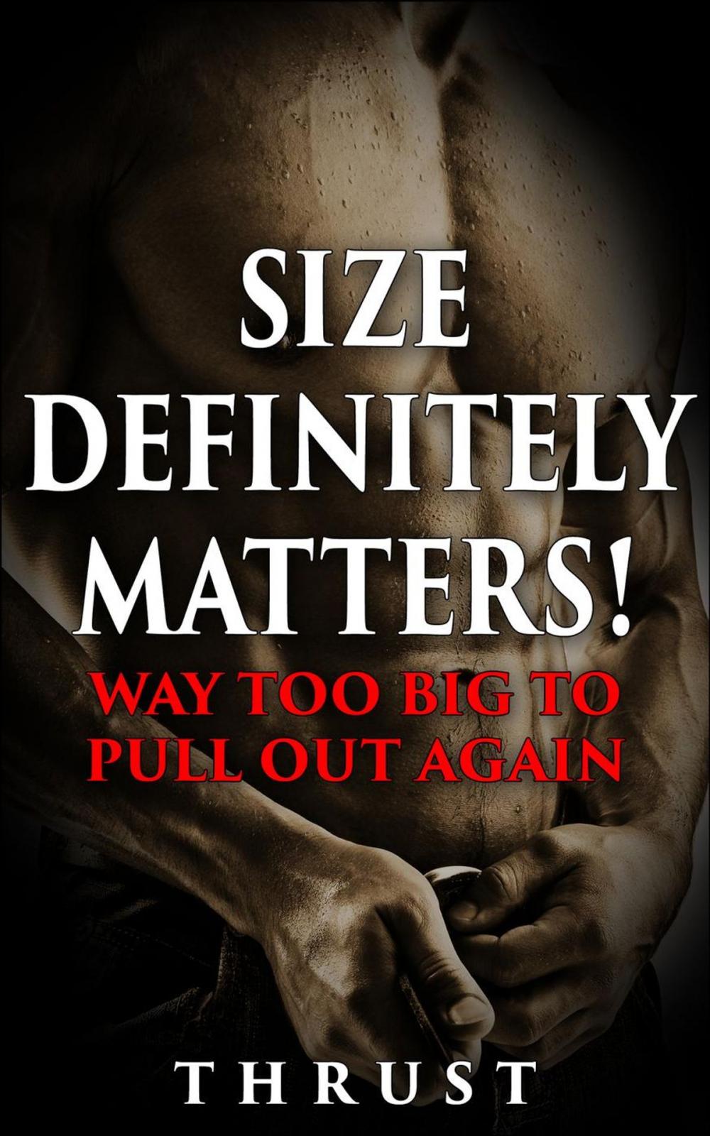 Big bigCover of Size Definitely Matters! Way Too Big To Pull Out Again (Mature Young, Teenage Virgin Defloration & Breeding, Violent Size Domination Erotica)