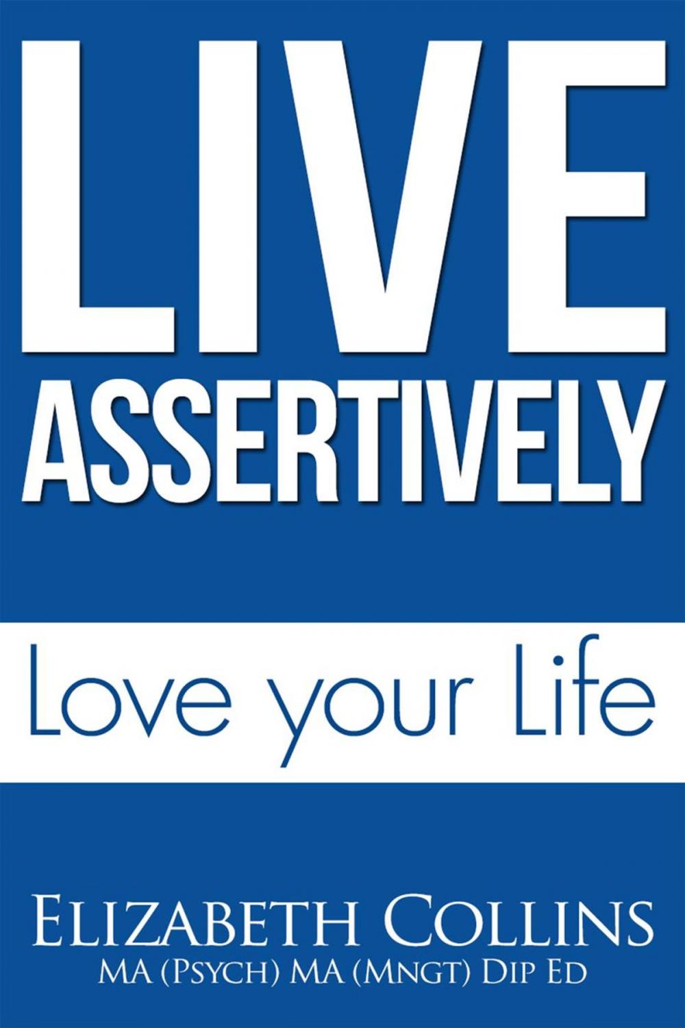 Big bigCover of Live Assertively Love Your Life