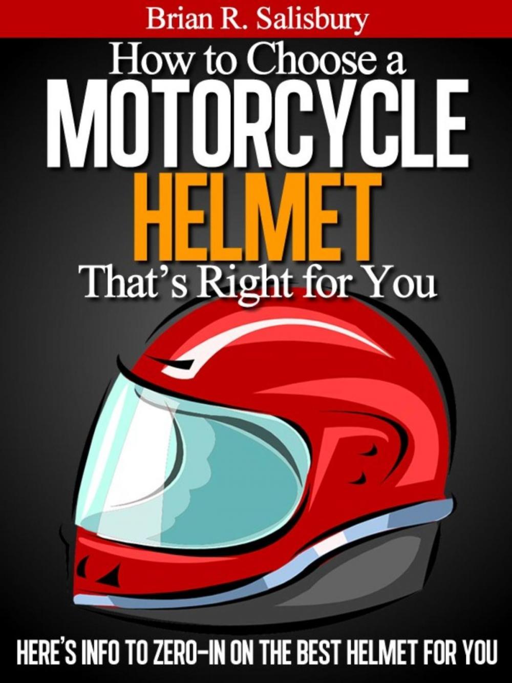 Big bigCover of How to Choose a Motorcycle Helmet That's Right For You