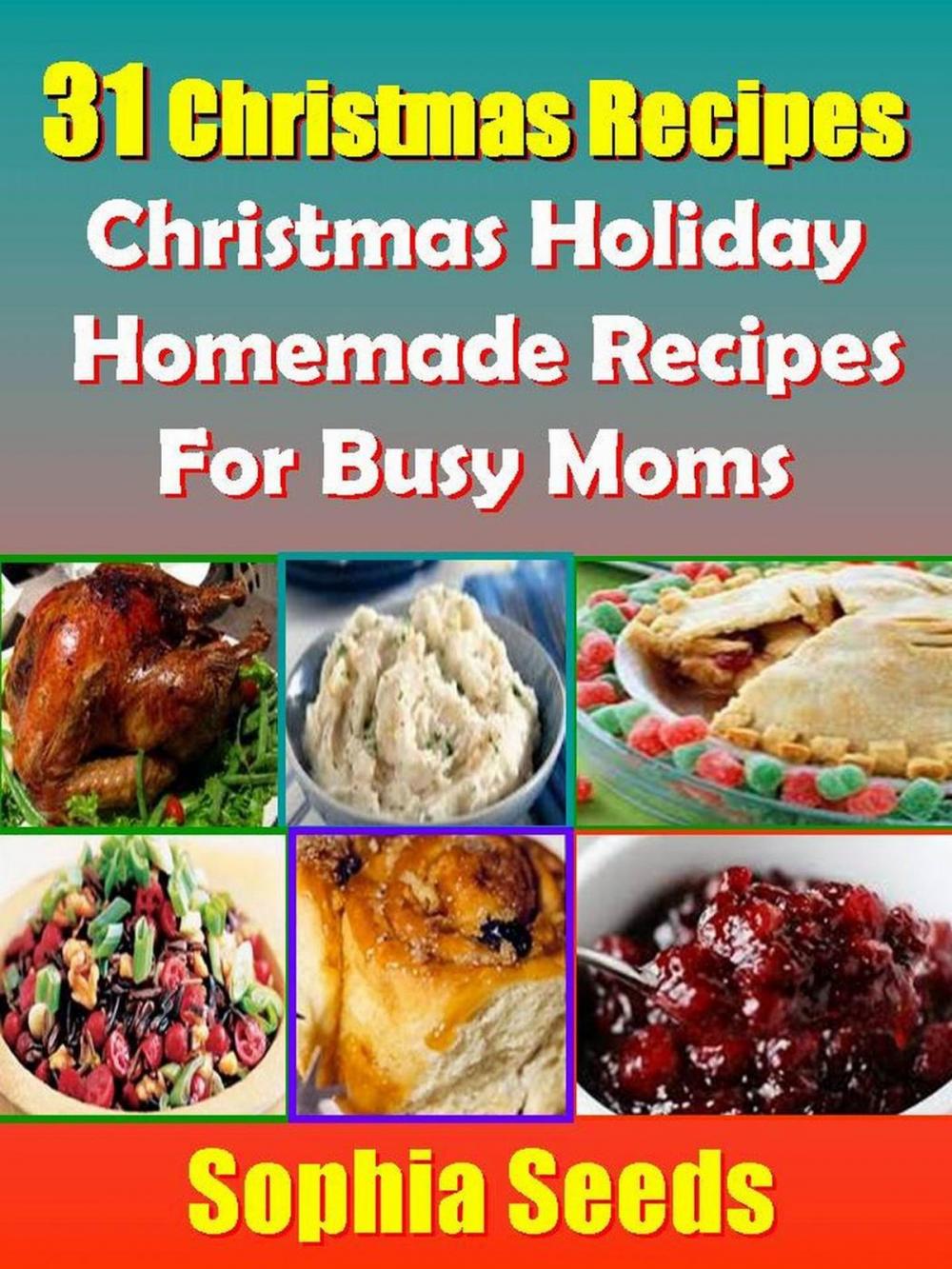 Big bigCover of 31 Christmas Recipes - Christmas Holiday Homemade Recipes For Busy Moms