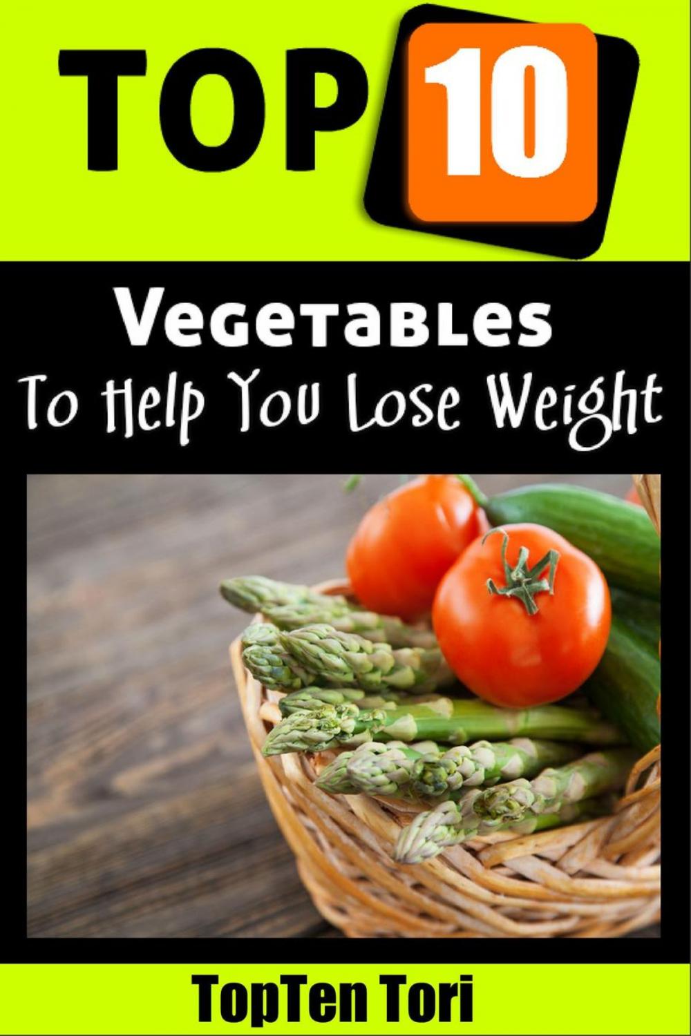 Big bigCover of Top 10 Vegetables To Help You Lose Weight