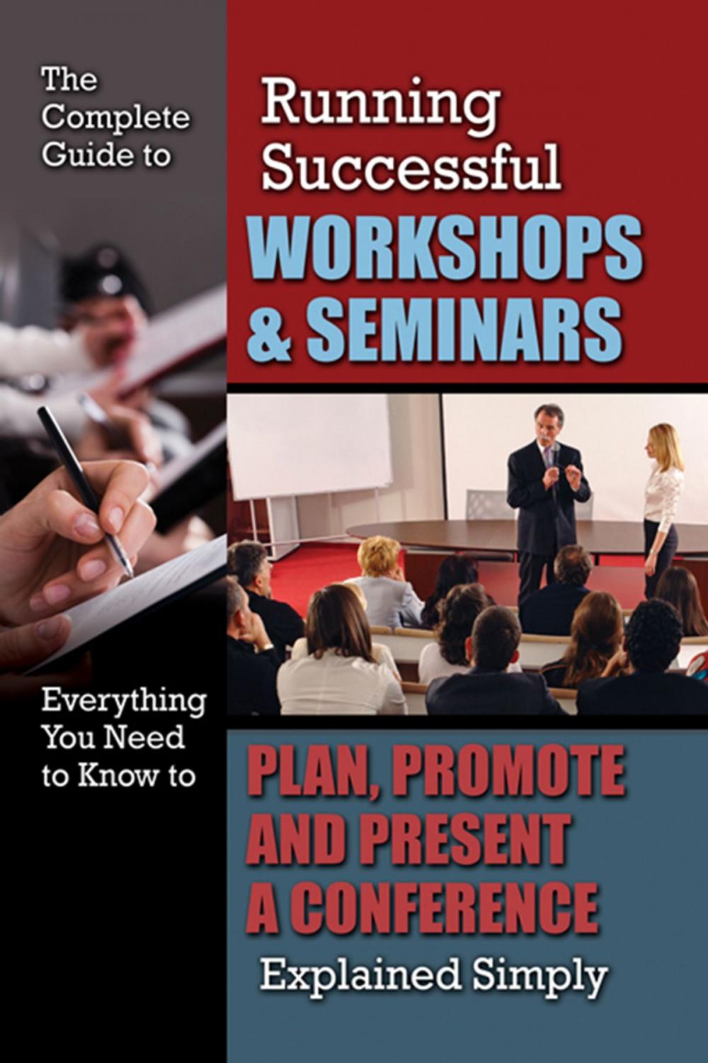 Big bigCover of The Complete Guide to Running Successful Workshops & Seminars: Everything You Need to Know to Plan, Promote and Present a Conference Explained Simply