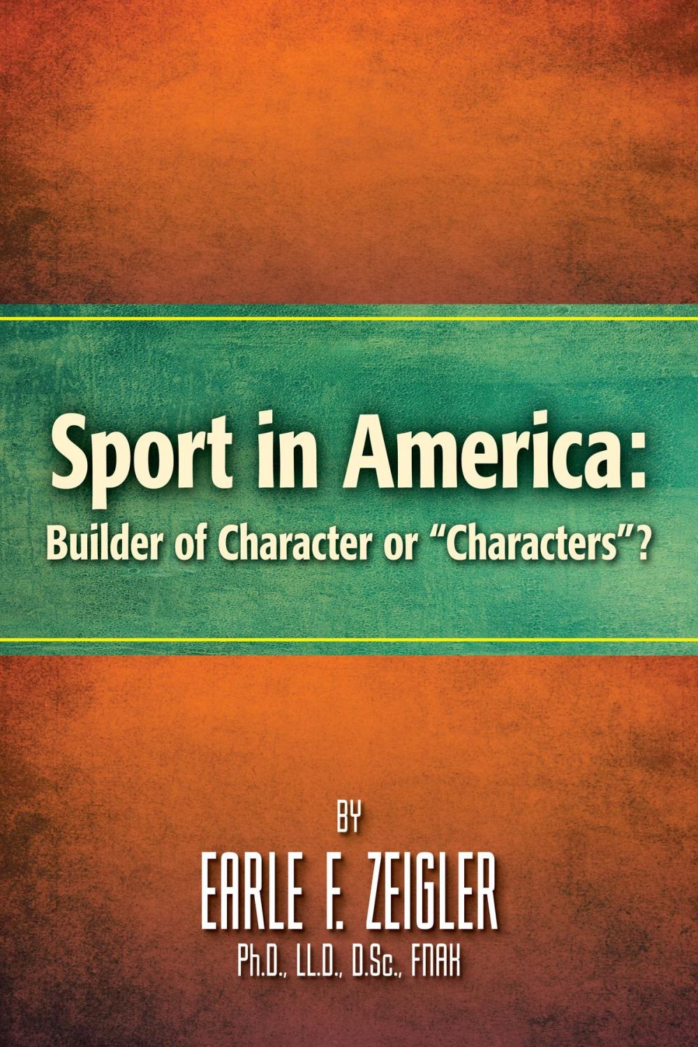 Big bigCover of Sport in America: Builder of Character or “Characters”?