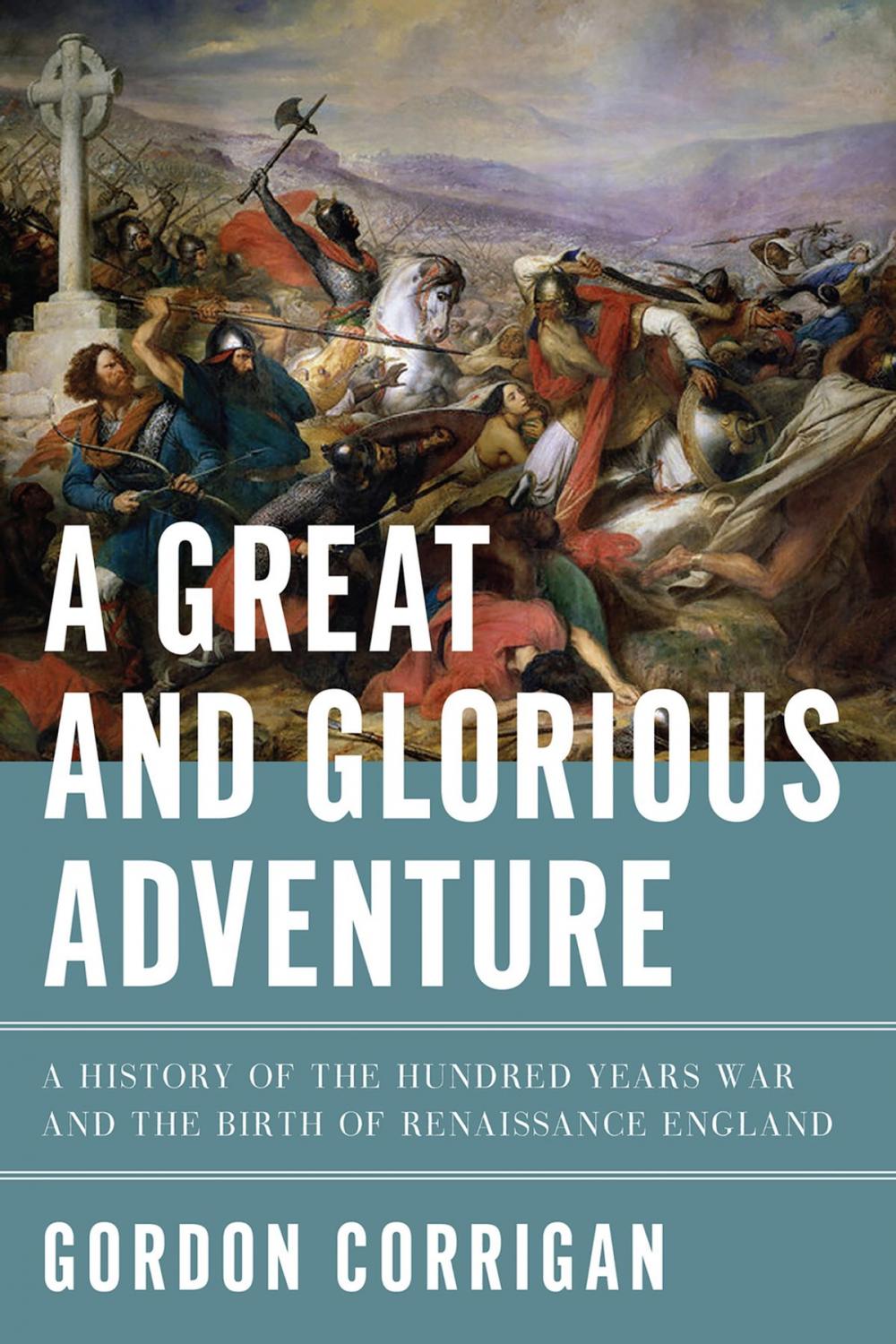 Big bigCover of A Great and Glorious Adventure: A History of the Hundred Years War and the Birth of Renaissance England