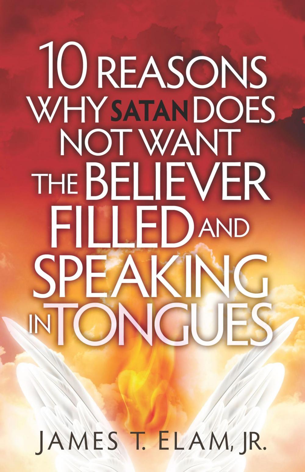 Big bigCover of 10 Reasons Satan Does Not Want the Believer Filled and Speaking in Tongues