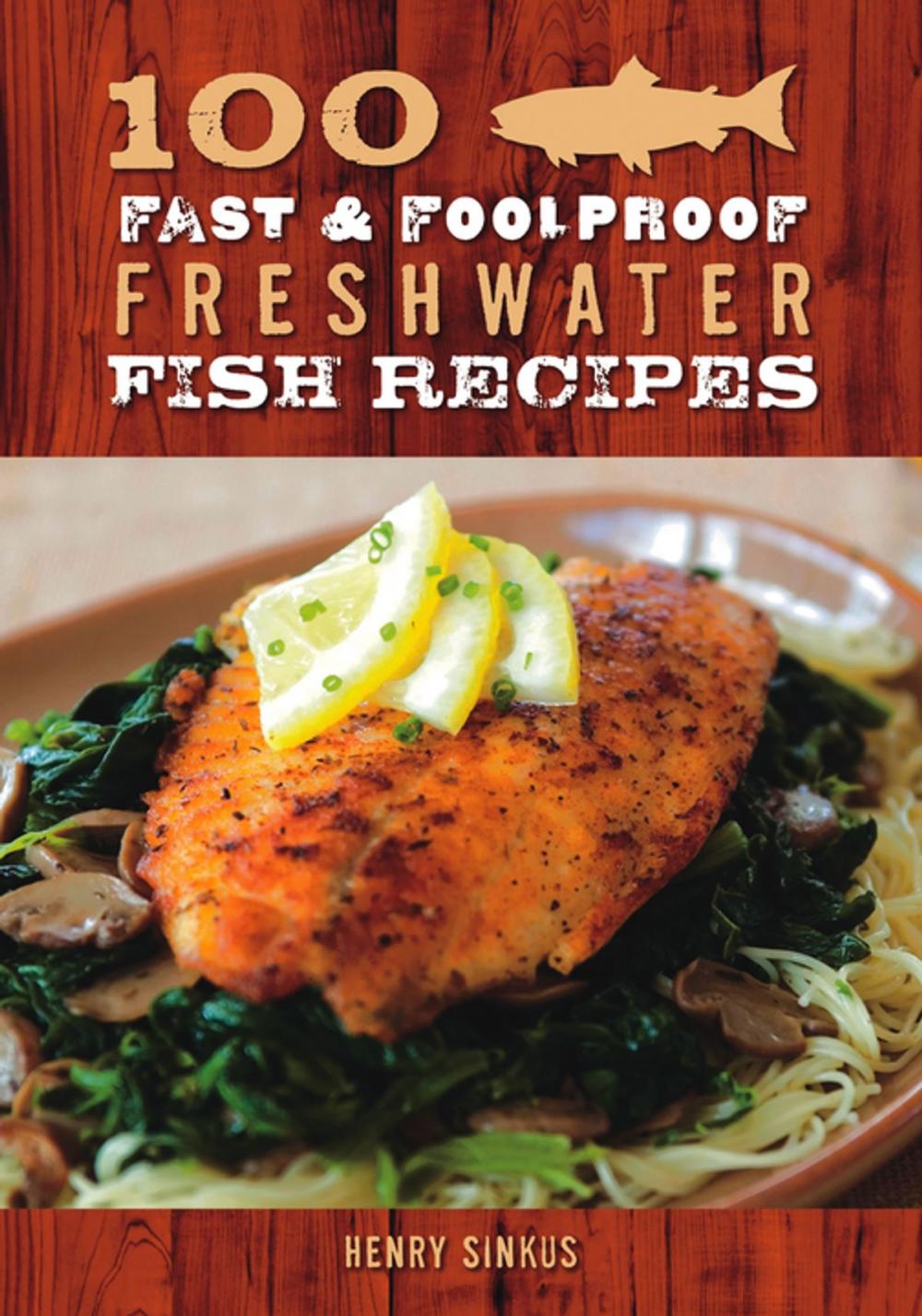 Big bigCover of 100 Fast & Foolproof Freshwater Fish Recipes