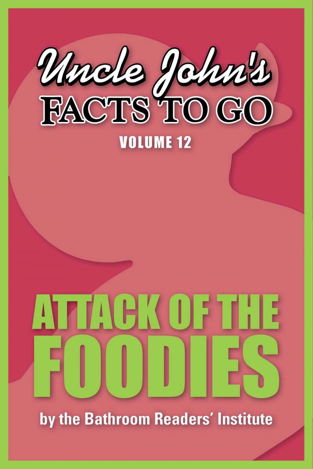 Big bigCover of Uncle John's Facts to Go Attack of the Foodies