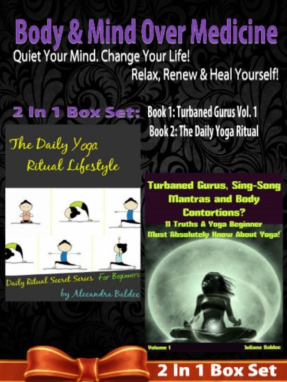 Big bigCover of Body & Mind Over Medicine: Quiet Your Mind. Change Your Life! Relax, Renew & Heal Yourself! - 2 In 1 Box Set: 2 In 1 Box Set: Book 1: Daily Yoga Ritual + Book 2