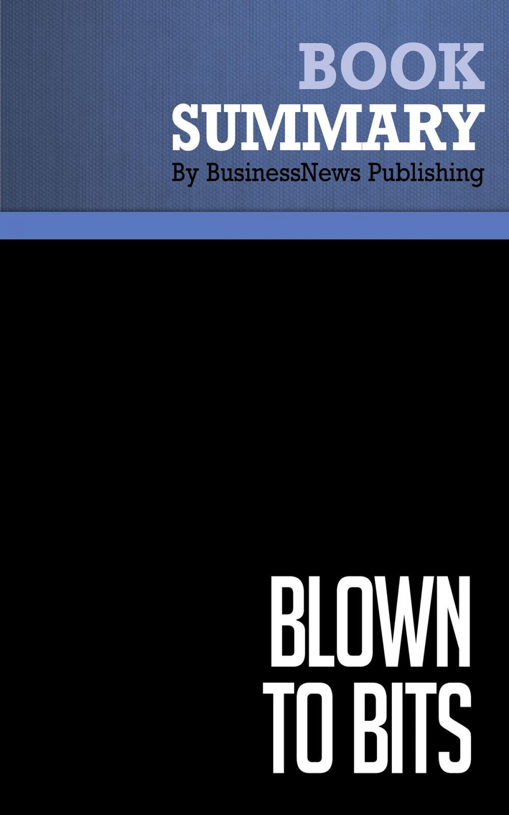 Big bigCover of Summary: Blown to bits - Philip Evans and Thomas Wurster