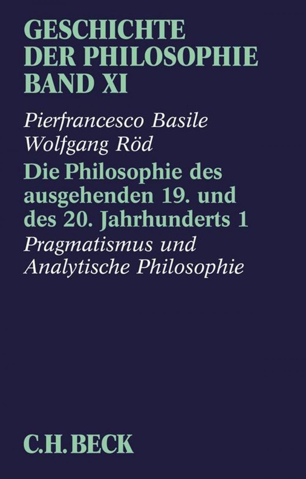 Big bigCover of Geschichte der Philosophie Bd. 11: Die Philosophie des ausgehenden 19. und des 20. Jahrhunderts 1: Pragmatismus und Analytische Philosophie