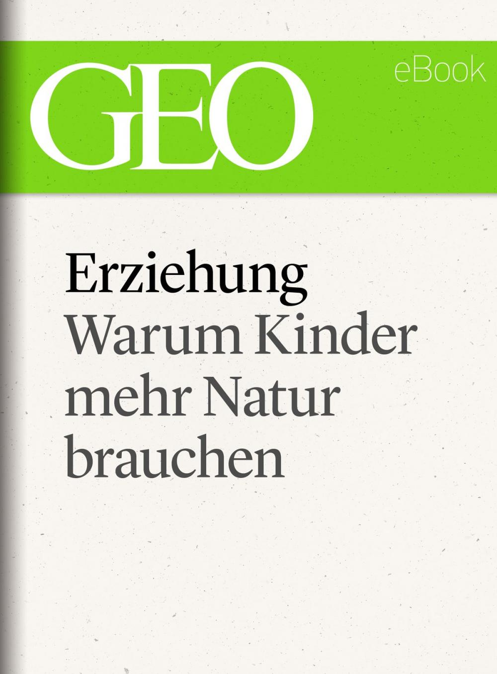 Big bigCover of Erziehung: Warum Kinder mehr Natur brauchen (GEO eBook Single)