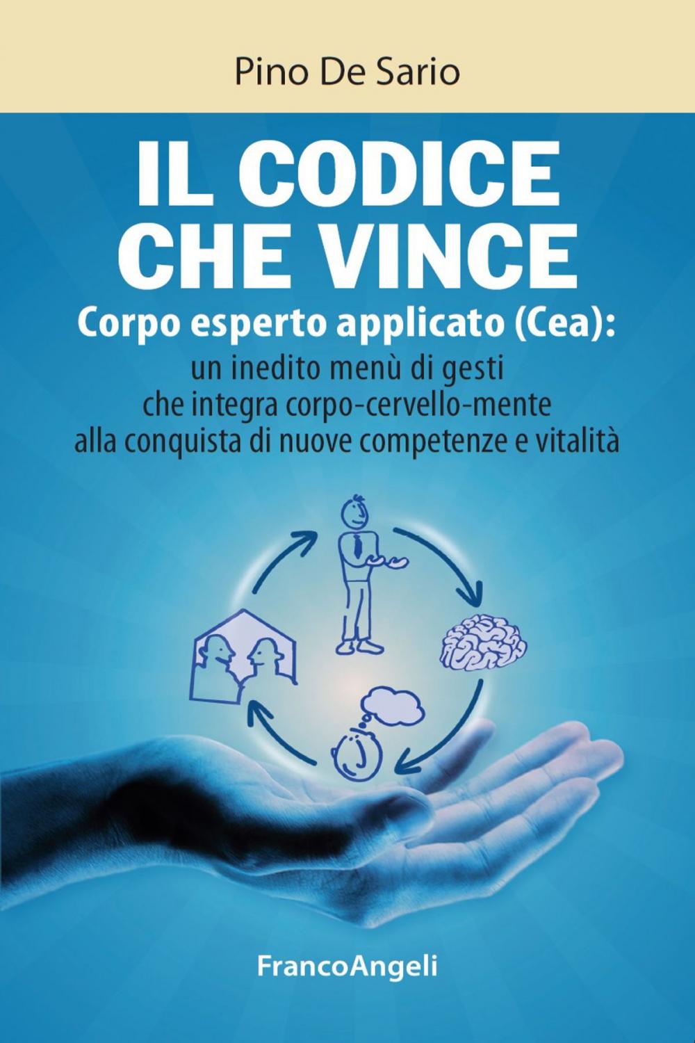 Big bigCover of Il codice che vince. Corpo esperto applicato (Cea): un inedito menù di gesti che integra corpo- cervello- mente alla conquista di nuove competenze e vitalità