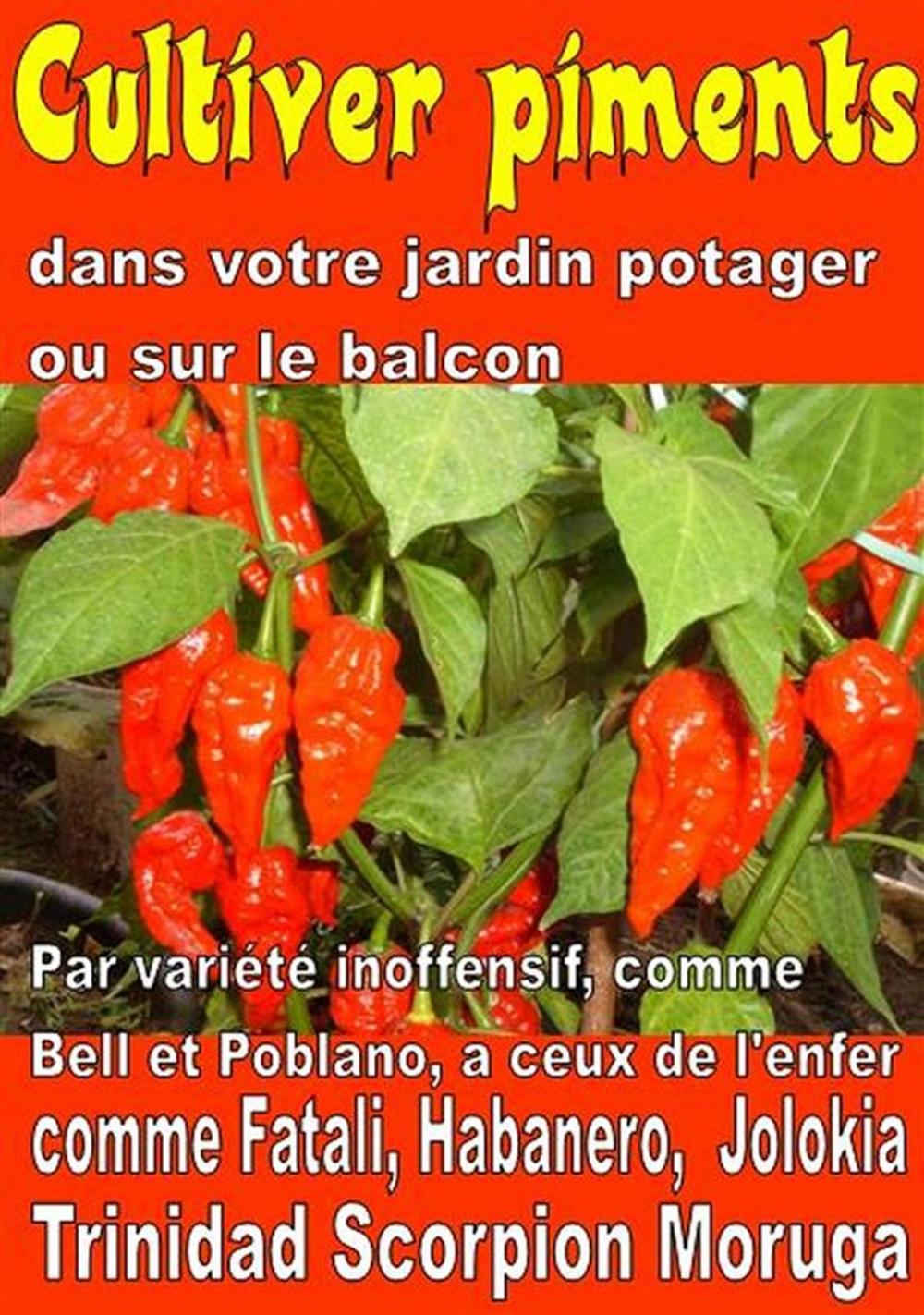 Big bigCover of Cultiver piments dans votre jardin potager ou sur le balcon