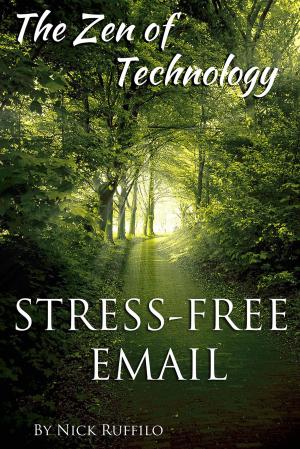 Cover of Zen of Technology - Stress-Free Email: Do email better - with efficiency and no stress.