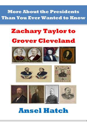 Cover of More About the Presidents Than You Ever Wanted to Know: Zachary Taylor to Grover Cleveland