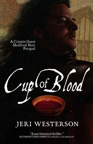 Cover of the book Cup of Blood; A Crispin Guest Medieval Noir Prequel by Janice Law
