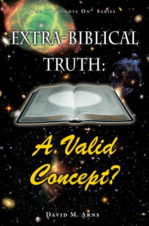 Cover of the book Extra-Biblical Truth: A Valid Concept? by J. Bennett Collins
