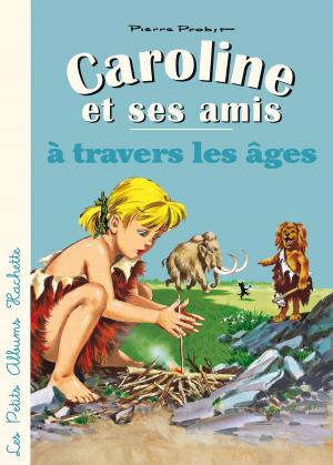 Cover of the book Caroline et ses amis à travers les âges by Sophie de Mullenheim